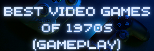 Best Video Games of 1970s - YT